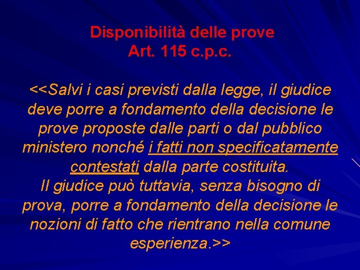 Disponibilità delle prove Art. 115 c. p. c. <<Salvi i casi previsti dalla legge,