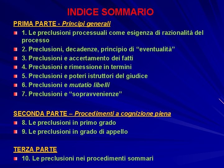 INDICE SOMMARIO PRIMA PARTE - Principi generali 1. Le preclusioni processuali come esigenza di