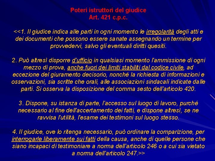 Poteri istruttori del giudice Art. 421 c. p. c. <<1. Il giudice indica alle