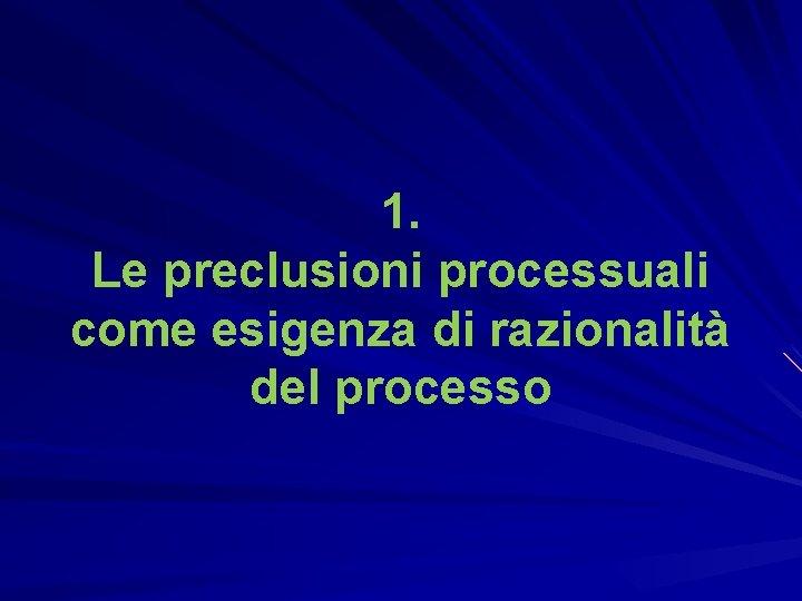 1. Le preclusioni processuali come esigenza di razionalità del processo 