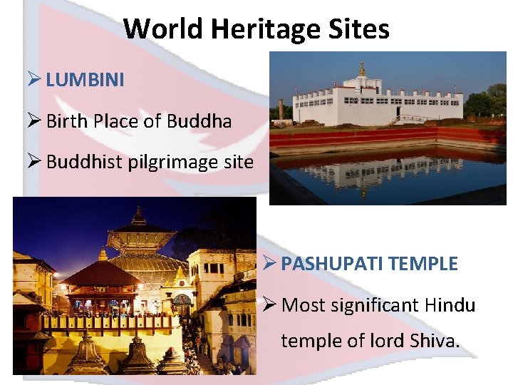 World Heritage Sites Ø LUMBINI Ø Birth Place of Buddha Ø Buddhist pilgrimage site