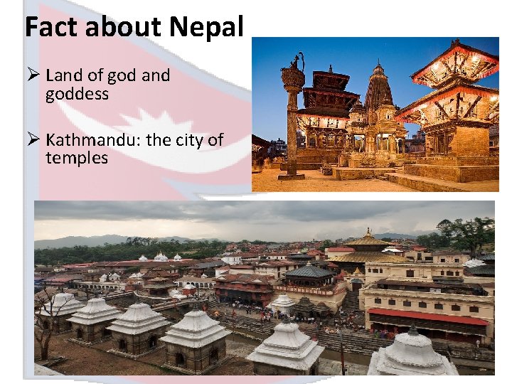 Fact about Nepal Ø Land of god and goddess Ø Kathmandu: the city of