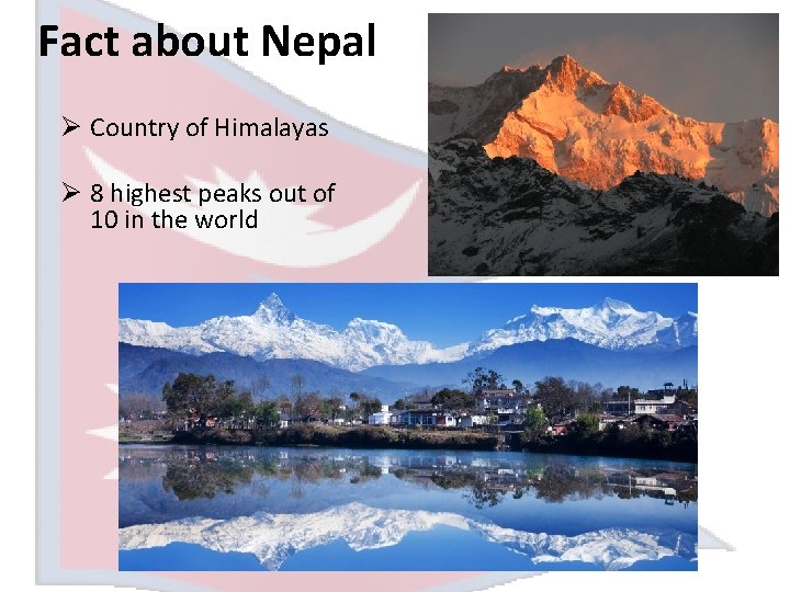 Fact about Nepal Ø Country of Himalayas Ø 8 highest peaks out of 10