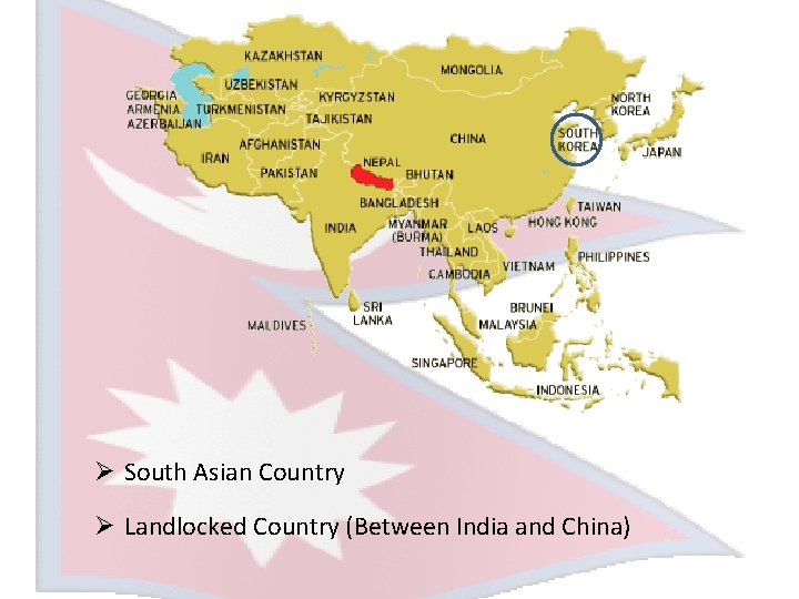 Ø South Asian Country Ø Landlocked Country (Between India and China) 