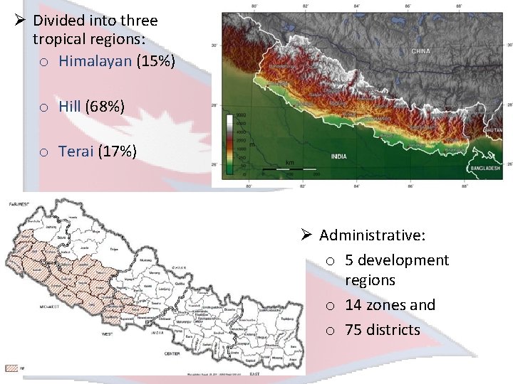 Ø Divided into three tropical regions: o Himalayan (15%) o Hill (68%) o Terai