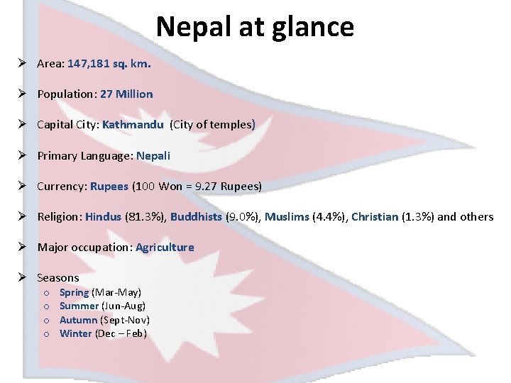 Nepal at glance Ø Area: 147, 181 sq. km. Ø Population: 27 Million Ø