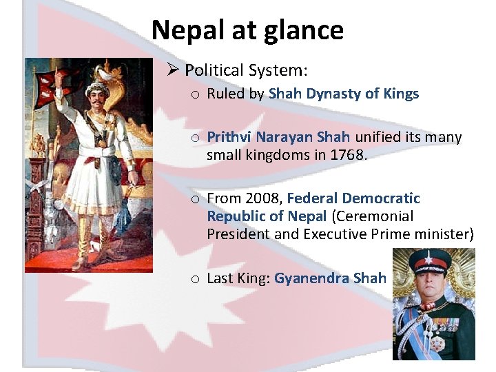 Nepal at glance Ø Political System: o Ruled by Shah Dynasty of Kings o