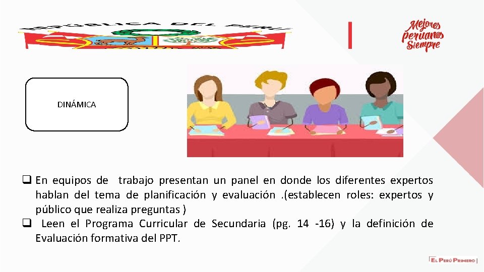 DINÁMICA q En equipos de trabajo presentan un panel en donde los diferentes expertos