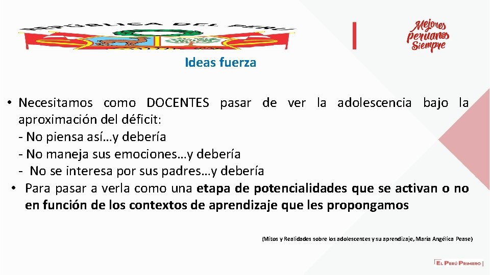 Ideas fuerza • Necesitamos como DOCENTES pasar de ver la adolescencia bajo la aproximación