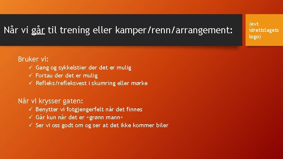 Når vi går til trening eller kamper/renn/arrangement: Bruker vi: ü Gang og sykkelstier det