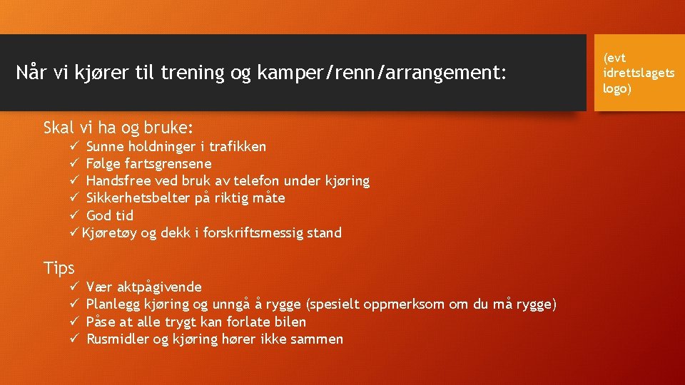 Når vi kjører til trening og kamper/renn/arrangement: Skal vi ha og bruke: ü Sunne