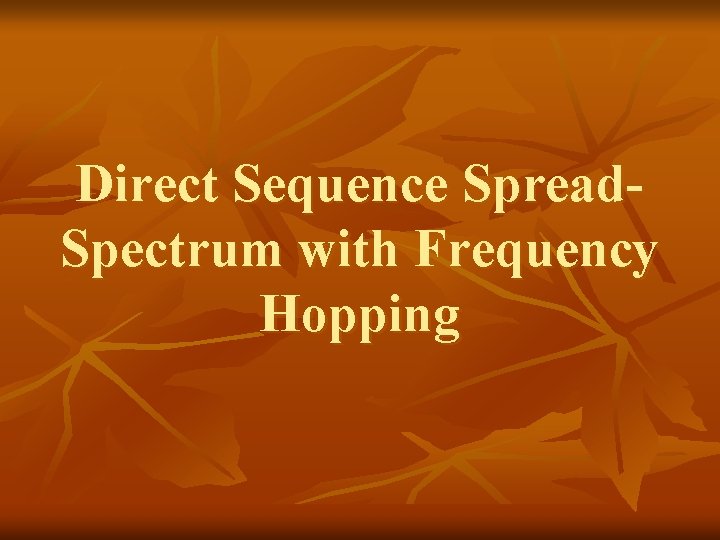 Direct Sequence Spread. Spectrum with Frequency Hopping 