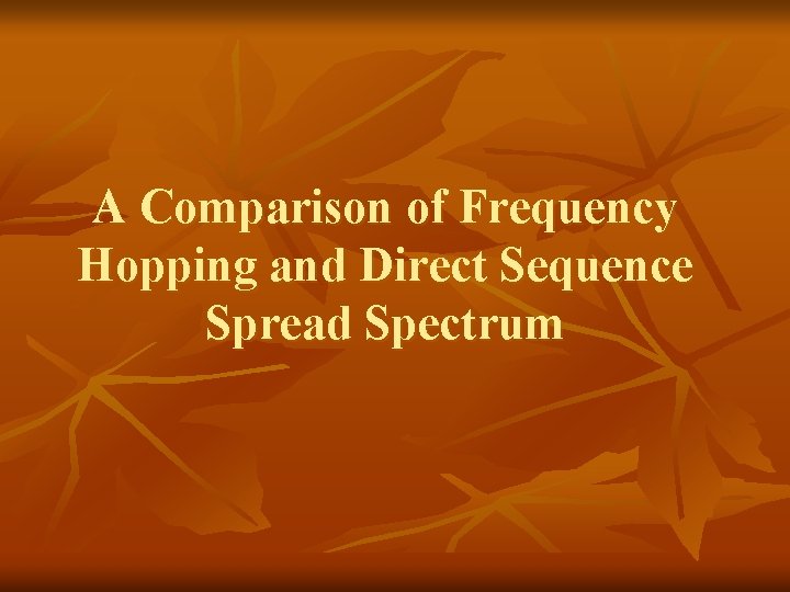 A Comparison of Frequency Hopping and Direct Sequence Spread Spectrum 