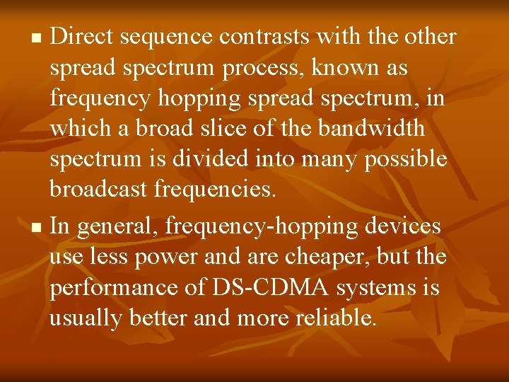 Direct sequence contrasts with the other spread spectrum process, known as frequency hopping spread