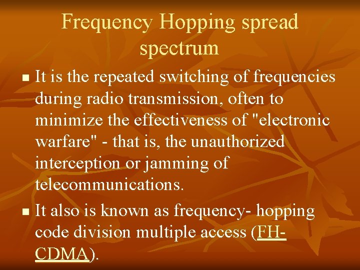 Frequency Hopping spread spectrum It is the repeated switching of frequencies during radio transmission,