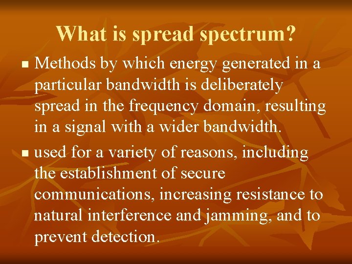 What is spread spectrum? Methods by which energy generated in a particular bandwidth is