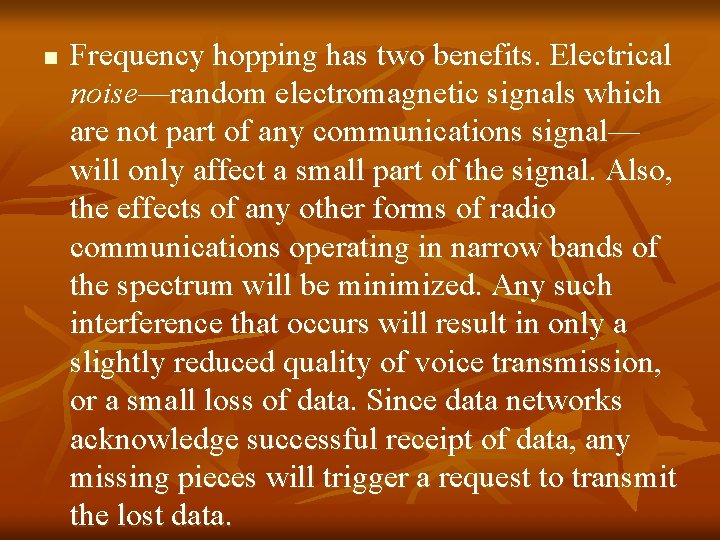 n Frequency hopping has two benefits. Electrical noise—random electromagnetic signals which are not part