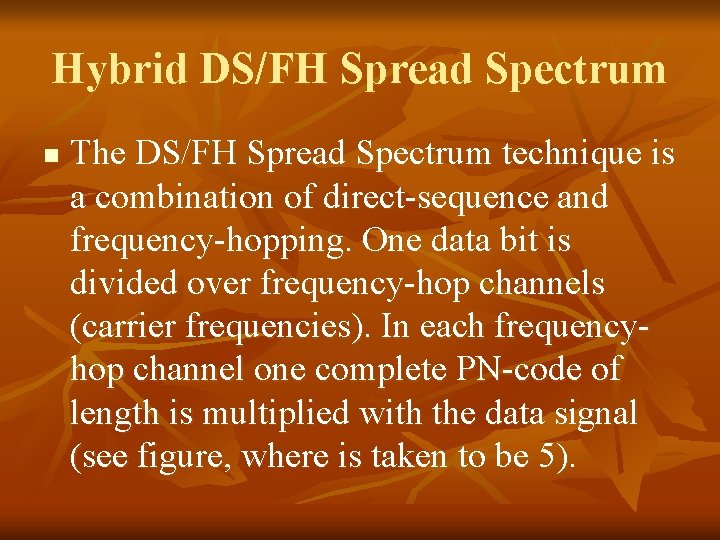 Hybrid DS/FH Spread Spectrum n The DS/FH Spread Spectrum technique is a combination of