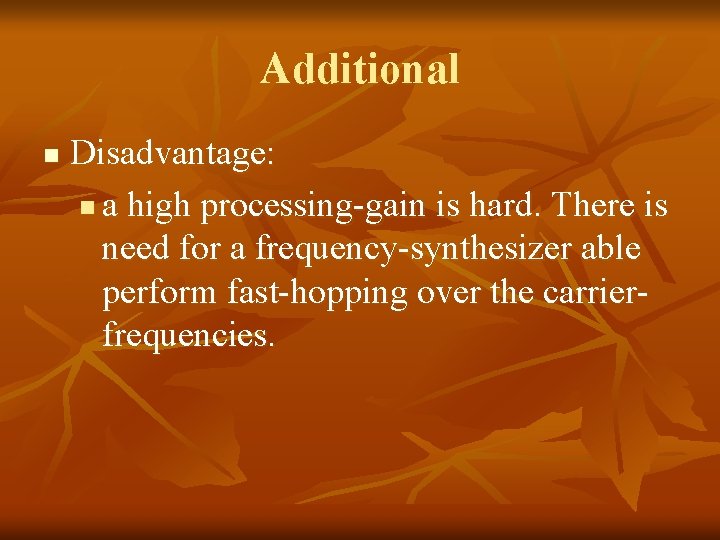 Additional n Disadvantage: n a high processing-gain is hard. There is need for a