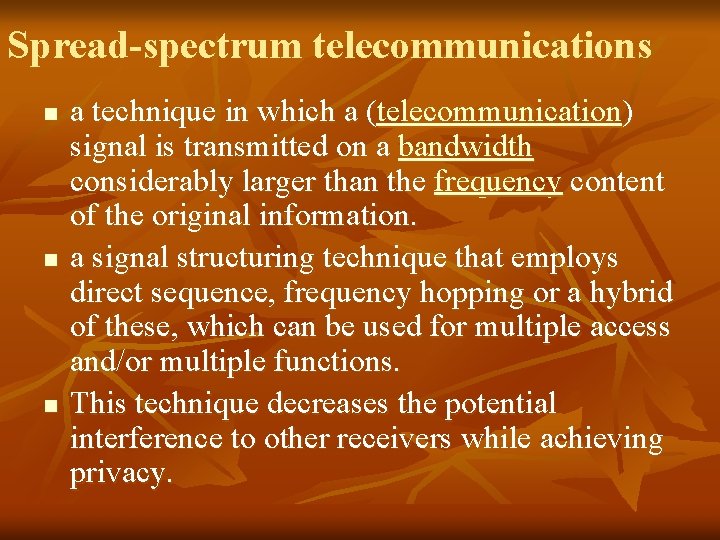 Spread-spectrum telecommunications n n n a technique in which a (telecommunication) signal is transmitted