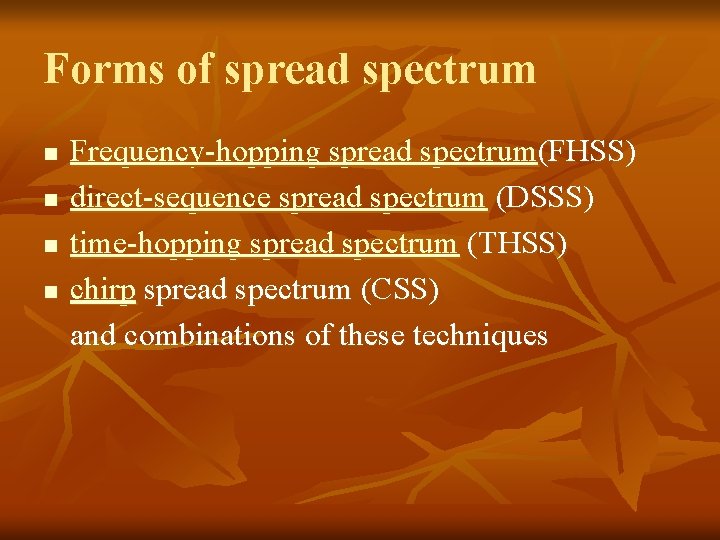 Forms of spread spectrum n n Frequency-hopping spread spectrum(FHSS) direct-sequence spread spectrum (DSSS) time-hopping