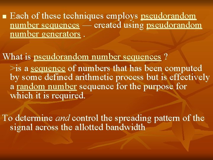 n Each of these techniques employs pseudorandom number sequences — created using pseudorandom number