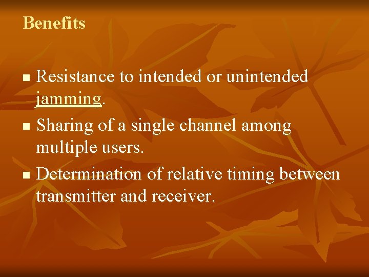 Benefits Resistance to intended or unintended jamming. n Sharing of a single channel among