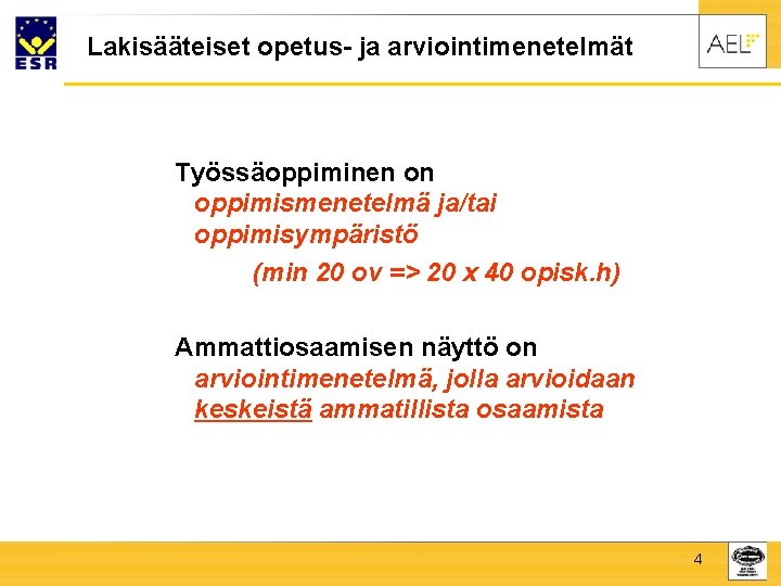 Lakisääteiset opetus- ja arviointimenetelmät Työssäoppiminen on oppimismenetelmä ja/tai oppimisympäristö (min 20 ov => 20