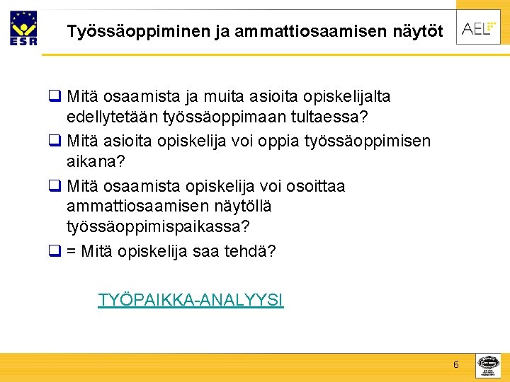 Työssäoppiminen ja ammattiosaamisen näytöt q Mitä osaamista ja muita asioita opiskelijalta edellytetään työssäoppimaan tultaessa?