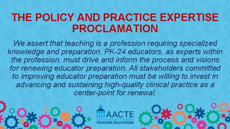 THE POLICY AND PRACTICE EXPERTISE PROCLAMATION We assert that teaching is a profession requiring