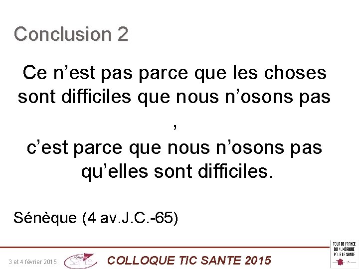 Conclusion 2 Ce n’est pas parce que les choses sont difficiles que nous n’osons