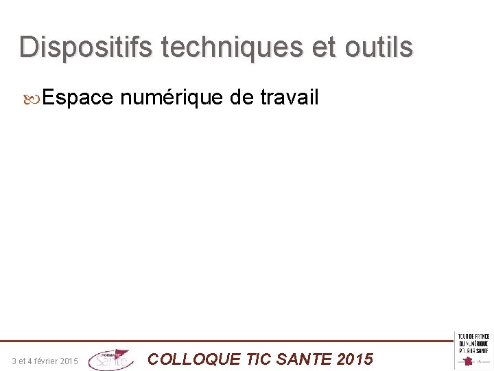 Dispositifs techniques et outils Espace 3 et 4 février 2015 numérique de travail COLLOQUE