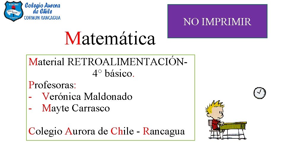 Matemática NO IMPRIMIR Material RETROALIMENTACIÓN 4° básico. Profesoras: - Verónica Maldonado - Mayte Carrasco