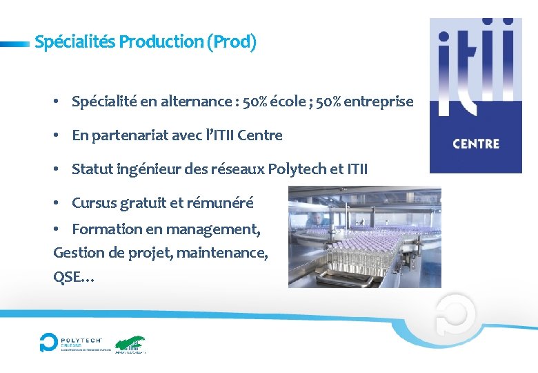 Spécialités Production (Prod) • Spécialité en alternance : 50% école ; 50% entreprise •