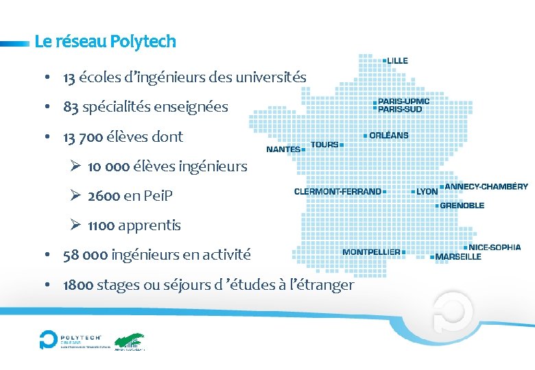 Le réseau Polytech • 13 écoles d’ingénieurs des universités • 83 spécialités enseignées •