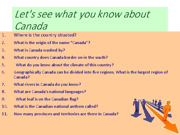 Let's see what you know about Canada 1. Where is the country situated? 2.