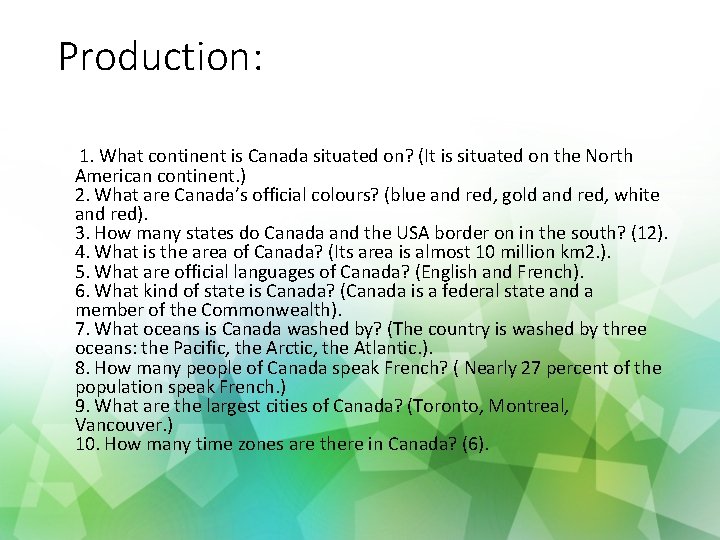 Production: 1. What continent is Canada situated on? (It is situated on the North