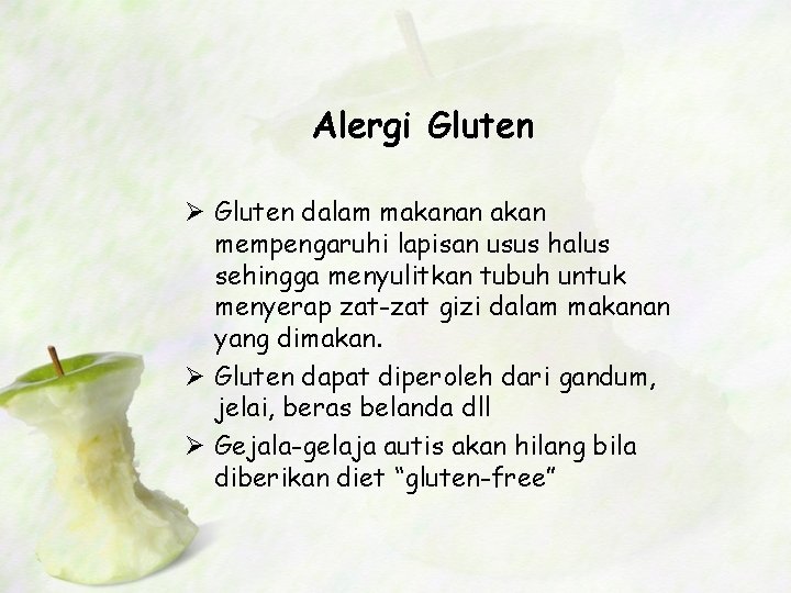 Alergi Gluten Ø Gluten dalam makanan akan mempengaruhi lapisan usus halus sehingga menyulitkan tubuh