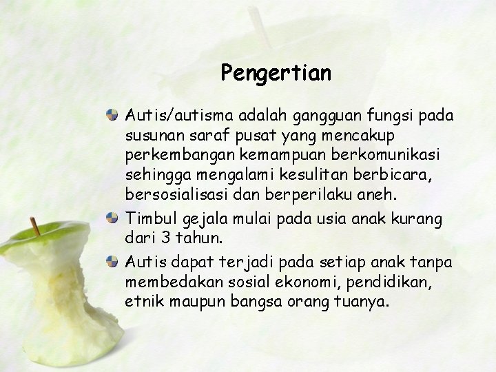 Pengertian Autis/autisma adalah gangguan fungsi pada susunan saraf pusat yang mencakup perkembangan kemampuan berkomunikasi