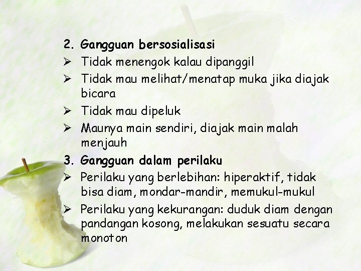 2. Gangguan bersosialisasi Ø Tidak menengok kalau dipanggil Ø Tidak mau melihat/menatap muka jika