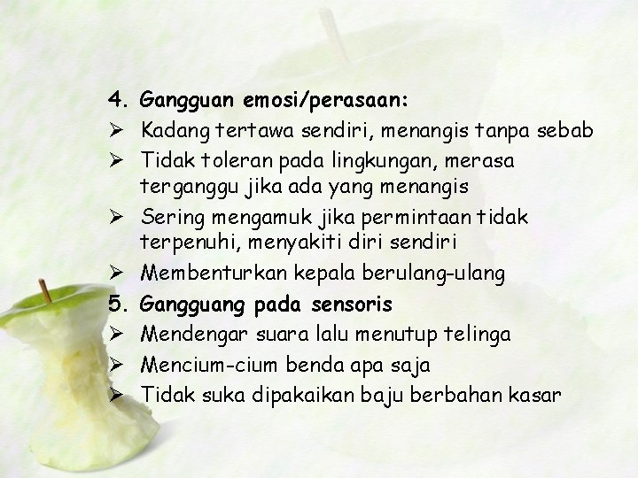 4. Gangguan emosi/perasaan: Ø Kadang tertawa sendiri, menangis tanpa sebab Ø Tidak toleran pada