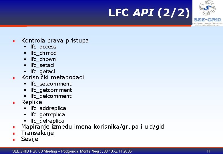 LFC API (2/2) Kontrola prava pristupa § § § lfc_access lfc_chmod lfc_chown lfc_setacl lfc_getacl