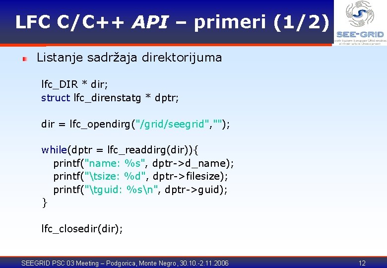 LFC C/C++ API – primeri (1/2) Listanje sadržaja direktorijuma lfc_DIR * dir; struct lfc_direnstatg