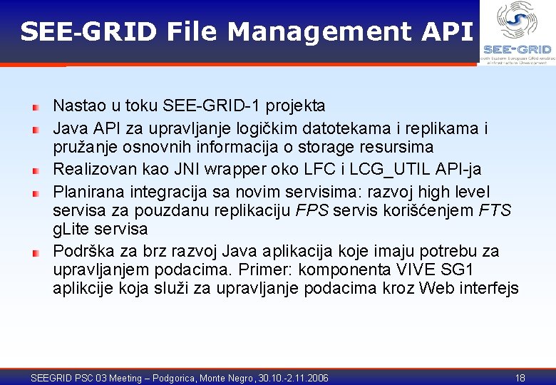 SEE-GRID File Management API Nastao u toku SEE-GRID-1 projekta Java API za upravljanje logičkim