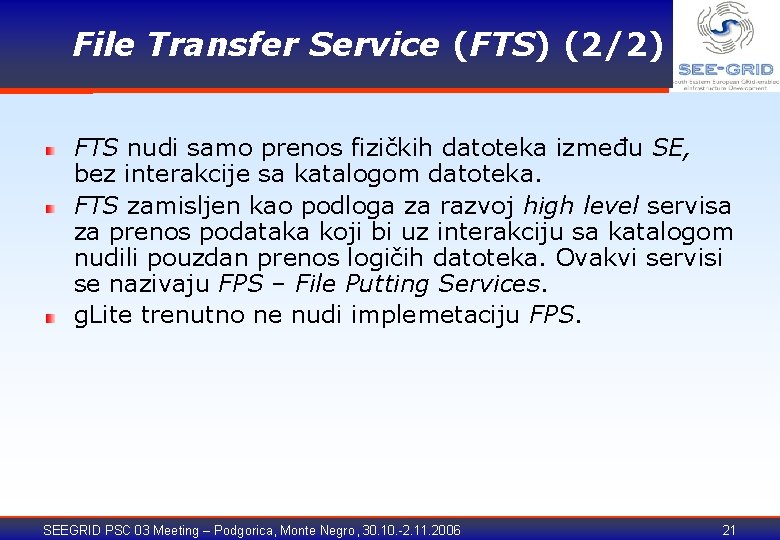 File Transfer Service (FTS) (2/2) FTS nudi samo prenos fizičkih datoteka između SE, bez