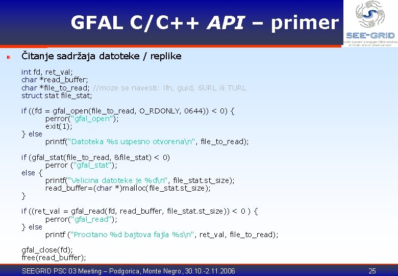 GFAL C/C++ API – primer Čitanje sadržaja datoteke / replike int fd, ret_val; char
