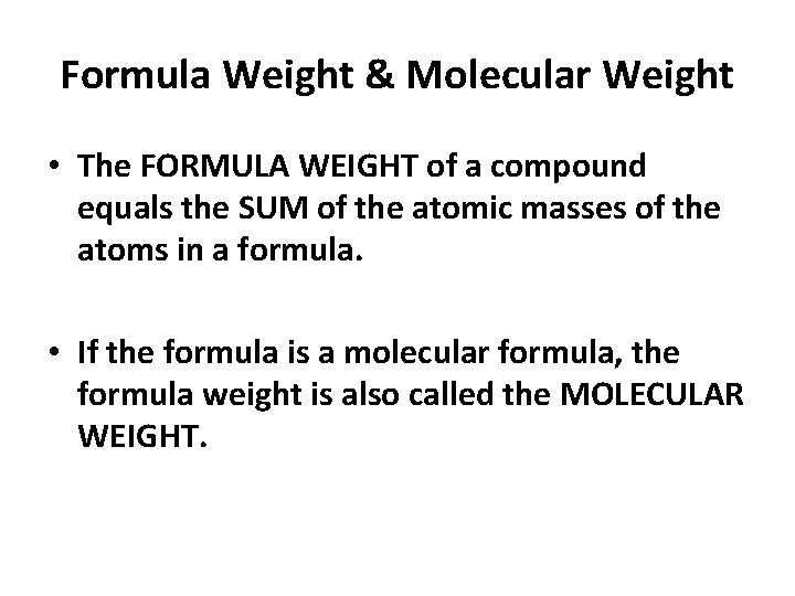 Formula Weight & Molecular Weight • The FORMULA WEIGHT of a compound equals the