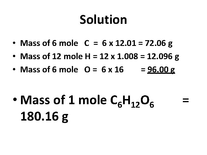 Solution • Mass of 6 mole C = 6 x 12. 01 = 72.