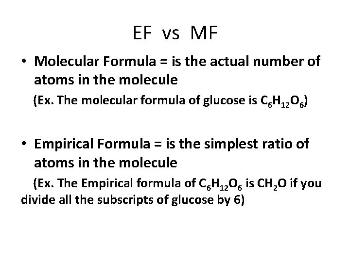 EF vs MF • Molecular Formula = is the actual number of atoms in