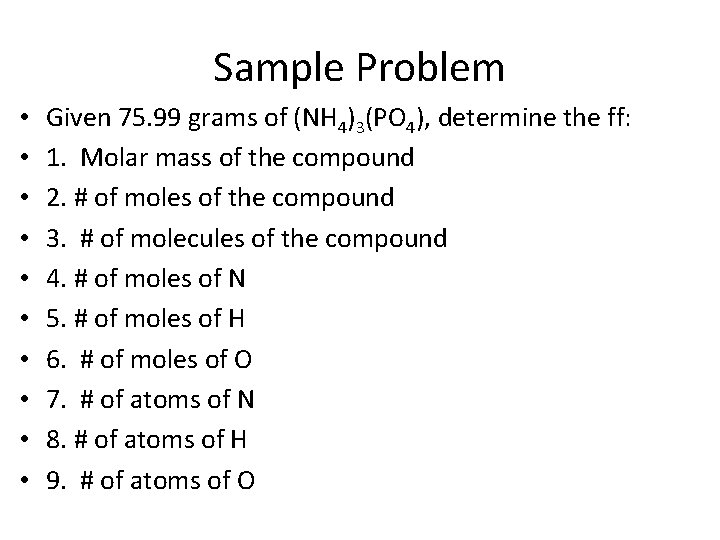 Sample Problem • • • Given 75. 99 grams of (NH 4)3(PO 4), determine
